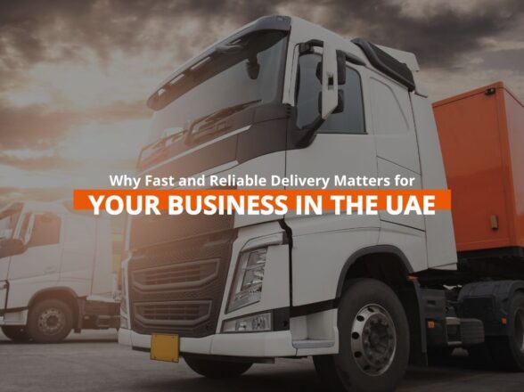 Why Fast and Reliable Delivery Matters for Your Business in the UAE