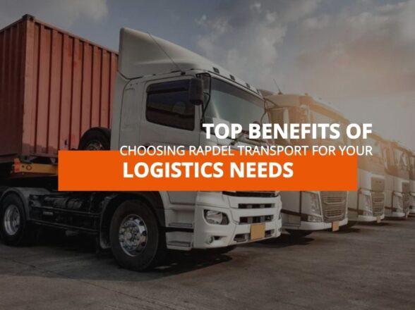 Top Benefits of Choosing Rapdel Transport for Your Logistics Needs